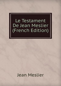 Le Testament De Jean Meslier (French Edition)