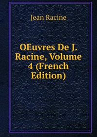 OEuvres De J. Racine, Volume 4 (French Edition)