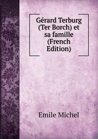 Gerard Terburg (Ter Borch) et sa famille (French Edition)