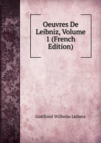 Oeuvres De Leibniz, Volume 1 (French Edition)