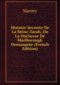 Histoire Secrette De La Reine Zarah, Ou La Duchesse De Marlborough Demasquee (French Edition)