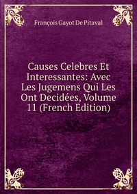 Causes Celebres Et Interessantes: Avec Les Jugemens Qui Les Ont Decidees, Volume 11 (French Edition)