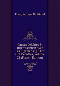 Causes Celebres Et Interessantes: Avec Les Jugemens Qui Les Ont Decidees, Volume 21 (French Edition)