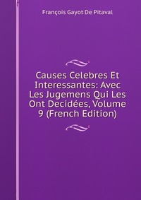 Causes Celebres Et Interessantes: Avec Les Jugemens Qui Les Ont Decidees, Volume 9 (French Edition)