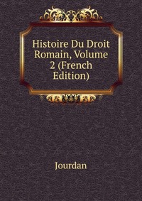 Histoire Du Droit Romain, Volume 2 (French Edition)