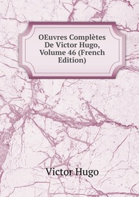 OEuvres Completes De Victor Hugo, Volume 46 (French Edition)