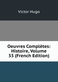 Oeuvres Completes: Histoire, Volume 33 (French Edition)