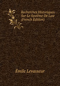 Recherches Historiques Sur Le Systeme De Law (French Edition)