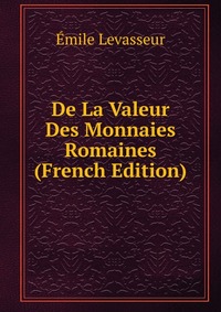 De La Valeur Des Monnaies Romaines (French Edition)