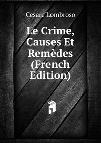 Le Crime, Causes Et Remedes (French Edition)