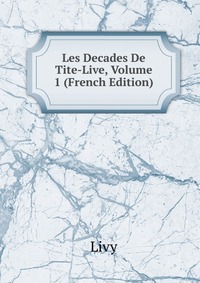 Les Decades De Tite-Live, Volume 1 (French Edition)