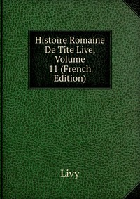 Histoire Romaine De Tite Live, Volume 11 (French Edition)