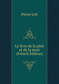 Le livre de la pitie et de la mort (French Edition)