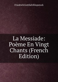 La Messiade: Poeme En Vingt Chants (French Edition)