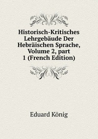 Historisch-Kritisches Lehrgebaude Der Hebraischen Sprache, Volume 2, part 1 (French Edition)