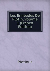 Les Enneades De Plotin, Volume 1 (French Edition)