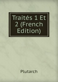 Traites 1 Et 2 (French Edition)