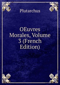 OEuvres Morales, Volume 3 (French Edition)