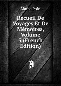 Recueil De Voyages Et De Memoires, Volume 5 (French Edition)