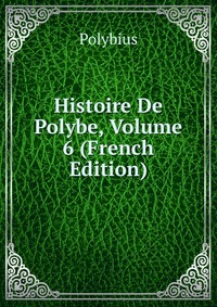 Histoire De Polybe, Volume 6 (French Edition)