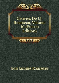 Oeuvres De J.J. Rousseau, Volume 10 (French Edition)