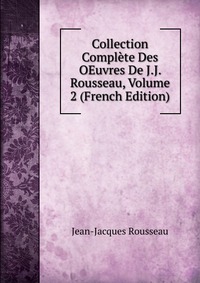 Collection Complete Des OEuvres De J.J. Rousseau, Volume 2 (French Edition)