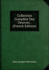 Collection Complete Des Oeuvres . (French Edition)