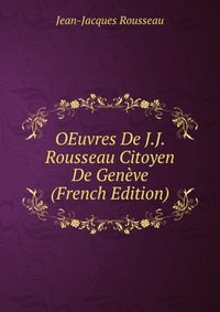 OEuvres De J.J. Rousseau Citoyen De Geneve (French Edition)