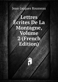 Lettres Ecrites De La Montagne, Volume 2 (French Edition)