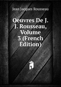 Oeuvres De J.J. Rousseau, Volume 3 (French Edition)