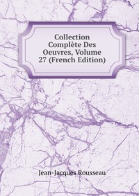 Collection Complete Des Oeuvres, Volume 27 (French Edition)