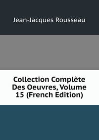 Collection Complete Des Oeuvres, Volume 15 (French Edition)