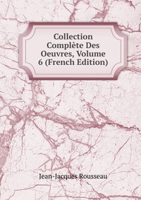 Collection Complete Des Oeuvres, Volume 6 (French Edition)