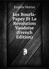 Les Bourla-Papey Et La Revolution Vaudoise (French Edition)