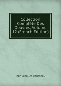 Collection Complete Des Oeuvres, Volume 12 (French Edition)