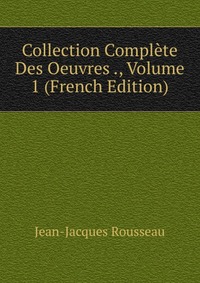 Collection Complete Des Oeuvres ., Volume 1 (French Edition)