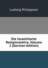 Die Israelitische Religionslehre, Volume 2 (German Edition)