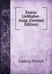 Knaus. Liebhaber-Ausg. (German Edition)