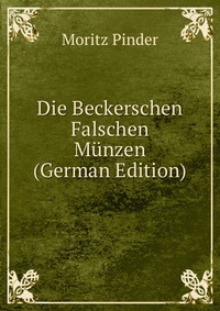 Die Beckerschen Falschen Munzen (German Edition)