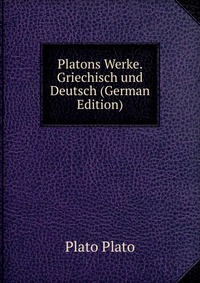 Platons Werke. Griechisch und Deutsch (German Edition)