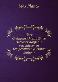 Uber Gleichgewichtszustande isotroper Korper in verschiedenen Temperaturen (German Edition)