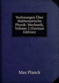 Vorlesungen Uber Mathematische Physik: Mechanik, Volume 2 (German Edition)