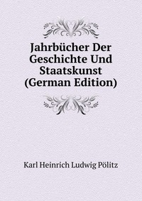 Jahrbucher Der Geschichte Und Staatskunst (German Edition)