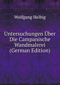 Untersuchungen Uber Die Campanische Wandmalerei (German Edition)