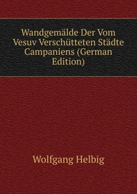 Wandgemalde Der Vom Vesuv Verschutteten Stadte Campaniens (German Edition)