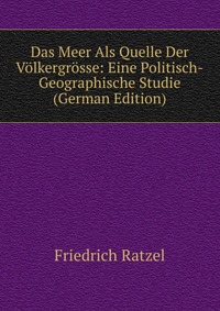 Das Meer Als Quelle Der Volkergrosse: Eine Politisch-Geographische Studie (German Edition)