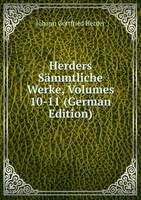 Herders Sammtliche Werke, Volumes 10-11 (German Edition)