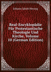 Real-Encyklopadie Fur Protestantische Theologie Und Kirche, Volume 10 (German Edition)