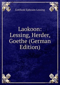 Laokoon: Lessing, Herder, Goethe (German Edition)