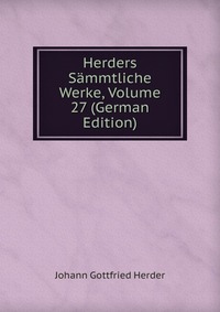 Herders Sammtliche Werke, Volume 27 (German Edition)